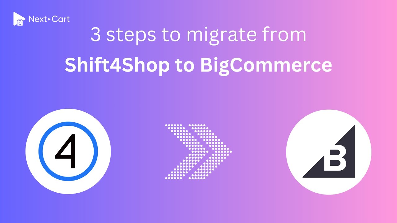Migrate Shift4Shop to BigCommerce in 3 simple steps