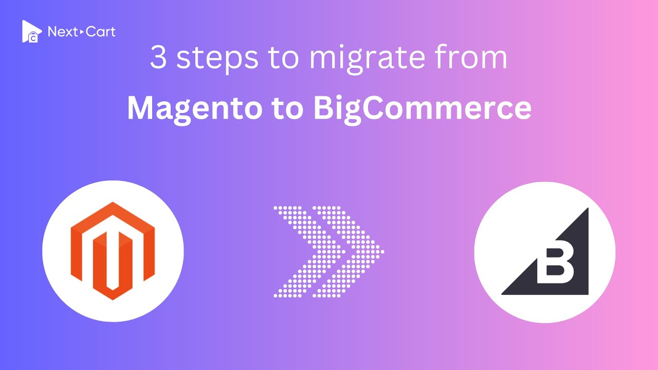 Migrate Magento to BigCommerce in 3 simple steps