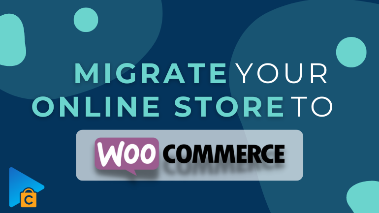 Migrate Your Online Store to WooCommerce WordPress